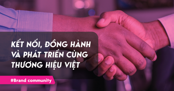 Kết nối đồng hành và phát triển cùng thương hiệu việt